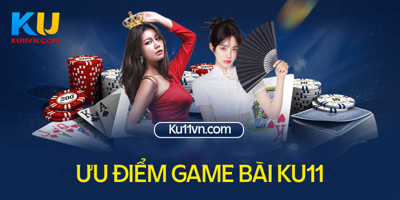 Điểm nổi bật của game bài Ku11 thu hút người chơi