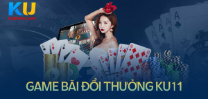 Game bài Ku11 - Tham gia đặt cược nhận thưởng hôm nay